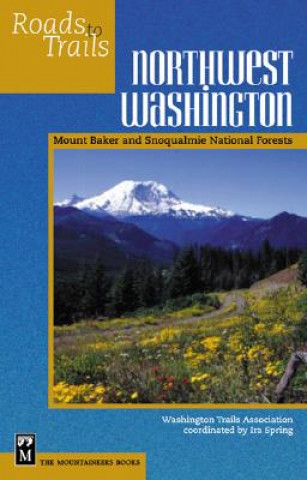 Könyv Northwest Washington: Mount Baker-Snoqualmie National Forest Ira Spring