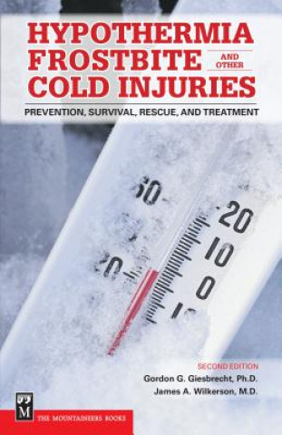 Könyv Hypothermia, Frostbite and Other Cold Injuries: Prevention, Survival, Rescue and Treatment Gordon G. Giesbrecht