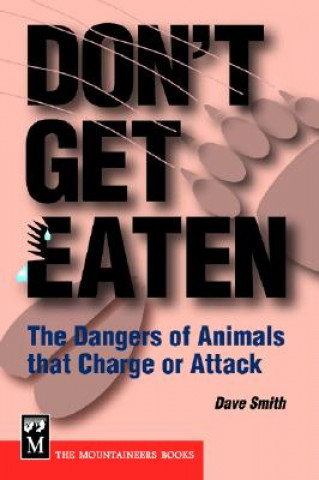 Kniha Don't Get Eaten: The Dangers of Animals That Charge and Attack Dave Smith