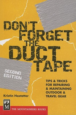 Kniha Don't Forget the Duct Tape: Tips & Tricks for Repairing & Maintaining Outdoor & Travel Gear Kristin Hostetter