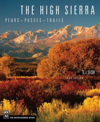 Könyv The High Sierra: Peaks, Passes, and Trails R. J. Secor