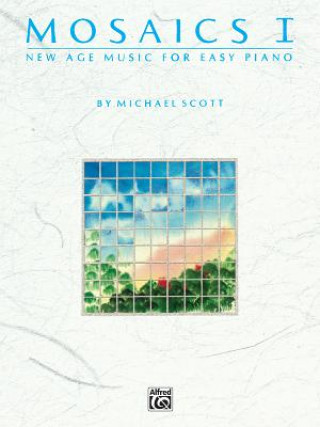 Carte Mosaics I: New Age Music for Easy Piano Michael Scott