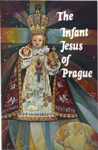 Kniha The Infant Jesus of Prague: Prayers to the Infant Jesus for All Occasions with a Short History of the Devotion Ludvik Nemec