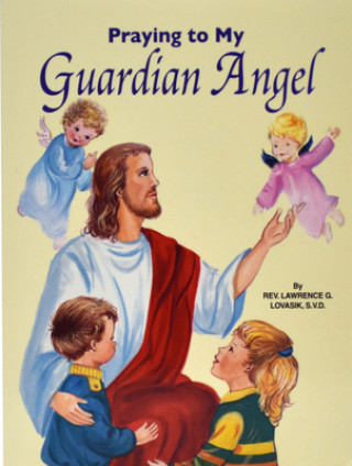 Carte Praying to My Guardian Angel Lawrence Lovasik