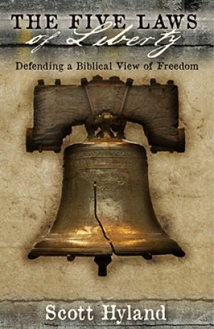 Livre The Five Laws of Liberty: Defending a Biblical View of Freedom Scott Hyland