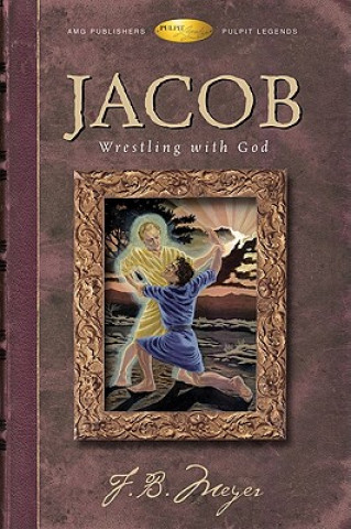 Könyv Jacob Wrestling with God Frederick Brotherton Meyer