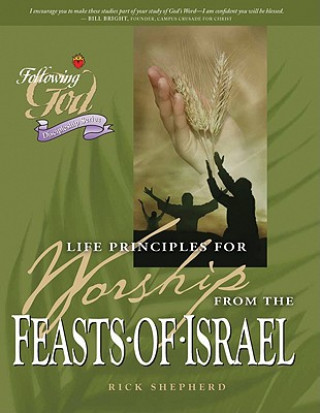 Kniha Life Principles for Worship from the Feasts of Israel Rick Shepherd