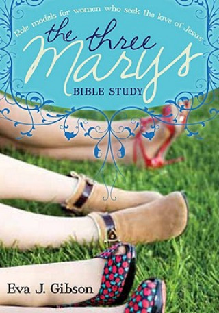 Carte The Three Marys: Role Models for Women Who Seek the Love of Jesus Eva J. Gibson