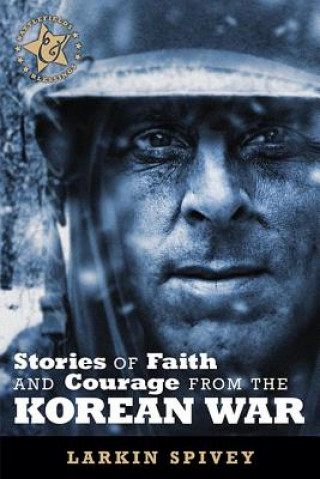 Kniha Stories of Faith and Courage from the Korean War Larkin Spivey