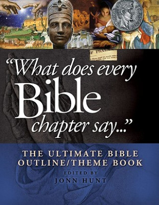 Książka What Does Every Bible Chapter Say . . .: The Ultimate Bible Outline/Theme Book John Hunt