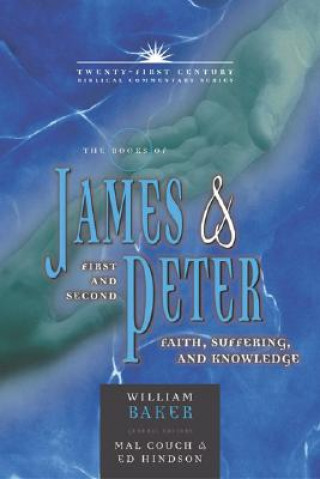 Carte The Books of James & First and Second Peter: Faith, Suffering, and Knowledge William H. Baker