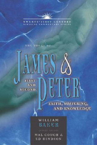 Książka The Books of James & First and Second Peter: Faith, Suffering, and Knowledge William H. Baker