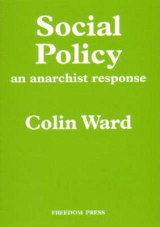 Knjiga Social Policy: An Anarchist Response Colin Ward