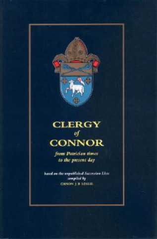 Livre Clergy of Connor: From Patrician Times to the Present Day James B. Leslie