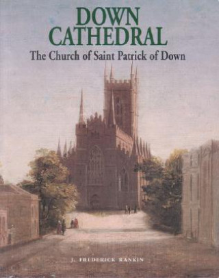 Carte Down Cathedral: The Church of Saint Patrick of Down J. Fred Rankin