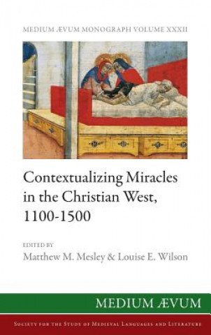 Carte Contextualizing Miracles in the Christian West, 1100-1500 Matthew M Mesley