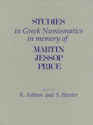 Könyv Studies in Greek Numismatics in Memory of Martin Jessop Price Richard Ashton