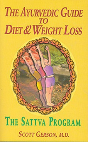 Carte The Ayurvedic Guide to Diet & Weight Loss: The Sattva Program Scott Gerson