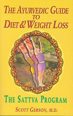 Książka The Ayurvedic Guide to Diet & Weight Loss: The Sattva Program Scott Gerson