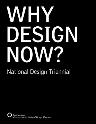 Kniha Why Design Now?: National Design Triennial Ellen Lupton