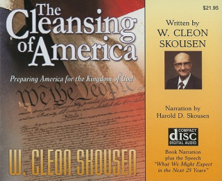 Audio The Cleansing of America: Preparing America for the Kingdom of God Harold D. Skousen