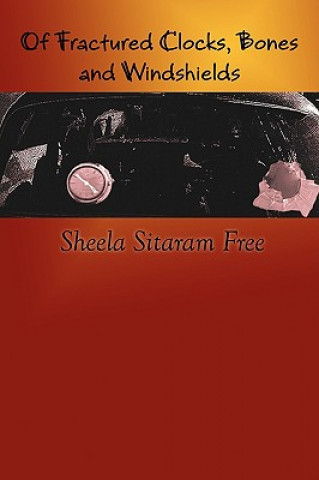 Knjiga OF Fractured Clocks, Bones and Windshields Sheela Sitaram Free