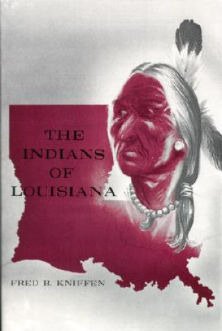 Knjiga Indians Of Louisiana, The Fred B. Kniffen