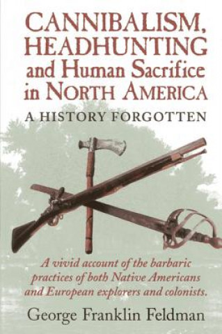 Carte Cannibalism, Headhunting  and Human Sacrifice in North America George Franklin Feldman