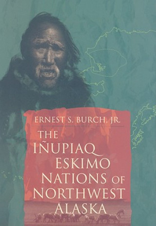 Kniha Inupiaq Eskimo Nations of Northwest Alaska Ernest S. Burch