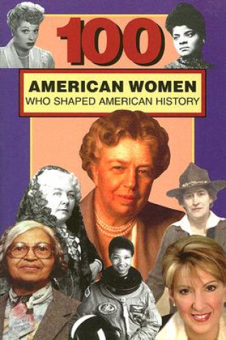 Książka 100 American Women Who Shaped American History Deborah G. Felder