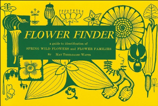 Kniha Flower Finder: A Guide to the Identification of Spring Wild Flowers and Flower Families East of the Rockies and North of the Smokies, May T. Watts