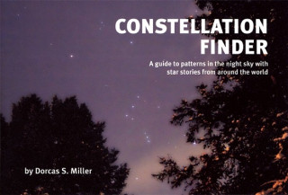 Carte Constellation Finder: A Guide to Patterns in the Night Sky with Star Stories from Around the World Dorcas S. Miller