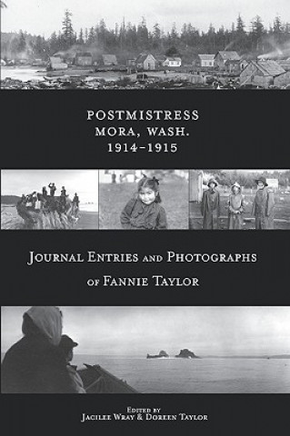 Kniha Postmistress-Mora, Wash. 1914-1915: Journal Entries and Photographs of Fannie Taylor Fannie E. Taylor