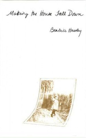 Kniha Making the House Fall Down Beatrice Hawley
