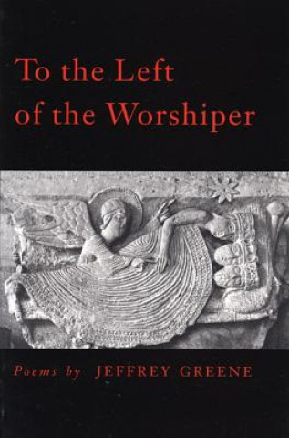 Könyv To the Left of the Worshiper Jeffrey Greene