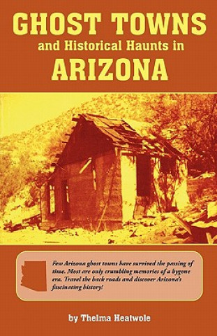 Könyv Ghost Towns & Historical Haunts in Arizona Thelma Heatwole