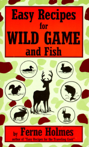 Könyv Easy Recipes For Wild Game And Fish Ferne Holmes