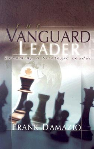 Kniha The Vanguard Leader: A New Breed of Leader to Encounter the Future Frank Damazio