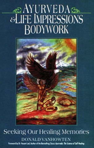 Könyv Ayurveda and Life Impressions Bodywork: Seeking Our Healing Memories Donald Vanhowten