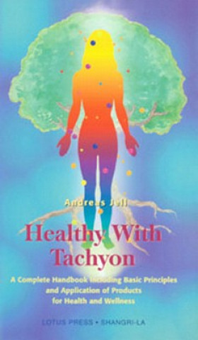 Könyv Healthy with Tachyon: A Complete Handbook Including Basic Principles and Application of Products for Health and Wellness Andreas Jell