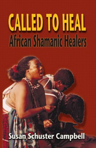 Kniha Called to Heal: African Shamanic Healers Susan Schuster Campbell