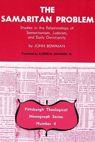 Kniha The Samaritan Problem: Studies in the Relationships of Samaritanism, Judaism, and Early Christianity John Bowman