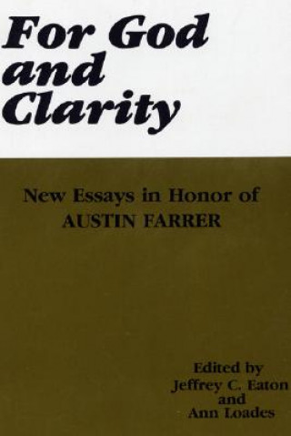 Kniha For God and Clarity: New Essays in Honor of Austin Farrer Jeffrey C. Eaton