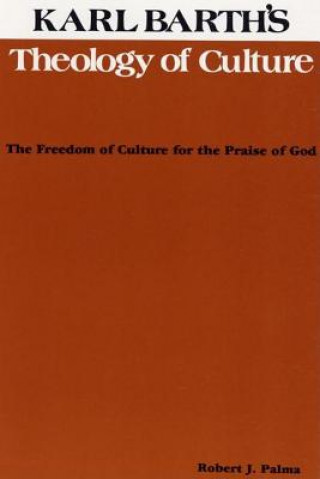 Kniha Karl Barth's Theology of Culture Robert J. Palma