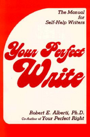 Knjiga Your Perfect Write: The Manual for Self-Help Writers Robert E. Alberti