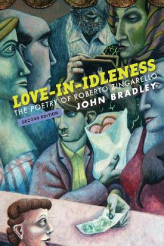 Kniha Love-In-Idleness: The Poetry of Roberto Zingarello John Bradley
