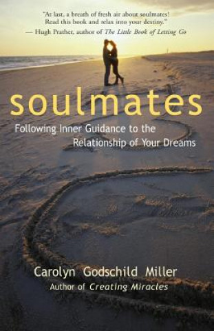 Carte Soulmates: Following Inner Guidance to the Relationship of Your Dreams Carolyn Godschild Miller