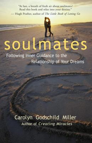 Kniha Soulmates: Following Inner Guidance to the Relationship of Your Dreams Carolyn Godschild Miller