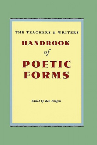 Carte The Teachers & Writers Handbook of Poetic Forms Ron Padgett