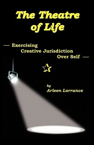 Könyv The Theatre of Life: Exercising Creative Jurisdiction Over Self Arleen Lorrance